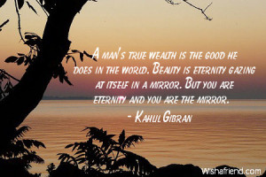 wealth-A man's true wealth is the good he does in the world. Beauty is ...