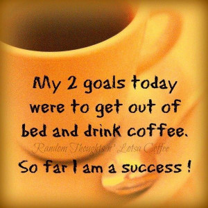 Goals Today, Coffe Quotes, The Weekend, Mornings Coffe, Funny Quotes ...