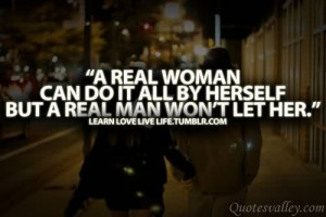 Real Woman Can Do It All By Herself. But A Real Man Won’t Let Her.