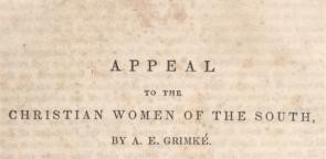 Angelina Grimke’s Appeal to the Christian Women of the South, 1836 ...