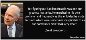 But figuring out Saddam Hussein was one our greatest mysteries. He ...