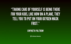 quote-Gwyneth-Paltrow-taking-care-of-yourself-is-being-there-124086 ...