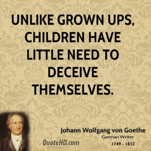 Unlike grown ups, children have little need to deceive themselves.