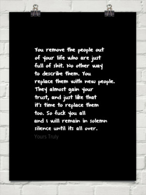 You remove the people out of your life who are just full of shit. no ...