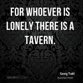 Georg Trakl - For whoever is lonely there is a tavern.