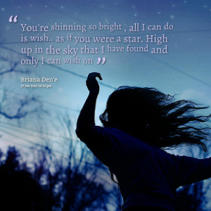 Quotes Picture: you're shinning so bright , all i can do is wish as if ...