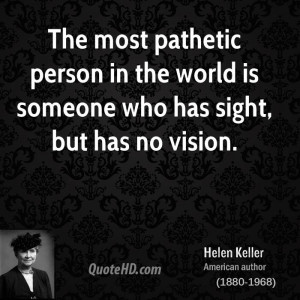 ... person in the world is someone who has sight, but has no vision