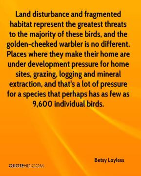 Betsy Loyless - Land disturbance and fragmented habitat represent the ...