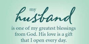 My husband is one of my greatest blessings from God. His love is a ...