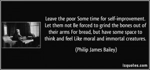 Leave the poor Some time for self-improvement. Let them not Be forced ...