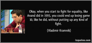 , when you start to fight for equality, like Anand did in 1995, you ...