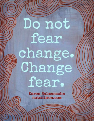 Do not fear change