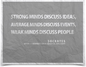 discuss ideas average minds discuss events weak minds discuss people