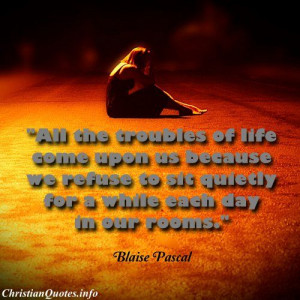 Blaise Pascal Christian Quote - Troubles of-Life