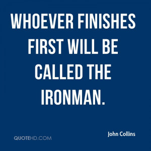 Whoever finishes first will be called the Ironman.
