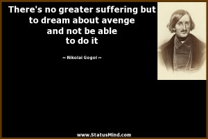 ... and not be able to do it - Nikolai Gogol Quotes - StatusMind.com
