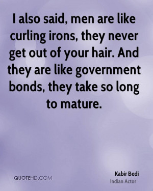 also said, men are like curling irons, they never get out of your ...