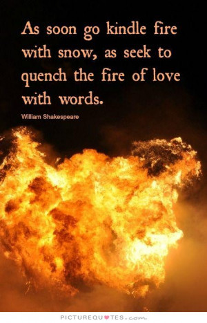 as-soon-go-kindle-fire-with-snow-as-seek-to-quench-the-fire-of-love ...