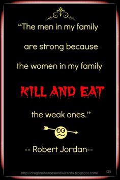 The men in my family are strong because the women in my family kill ...