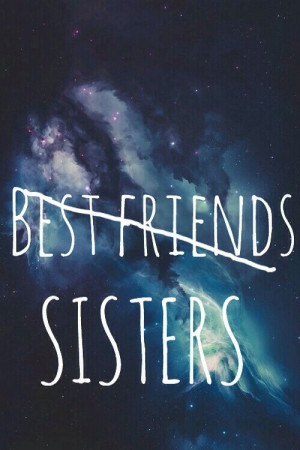 best friends, galaxy, love, quote, quotes, sisters, space, truelove
