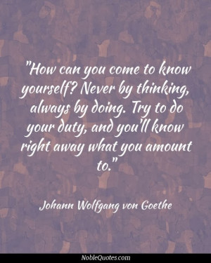 ... your duty, and you'll know right away what you amount to - Johann