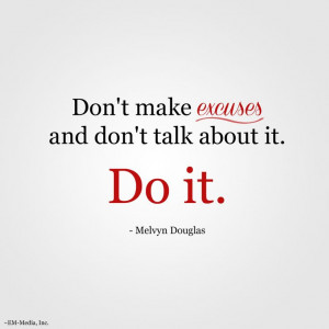 ... and don't talk about it. Do it. ~Melvyn Douglas @Em-Media, Inc