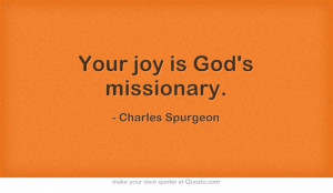 Your joy is God's missionary.