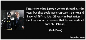 There were other Batman writers throughout the years but they could ...