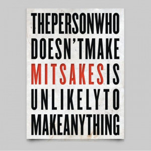 the person who doesn't make mistakes is unlikely to make anything
