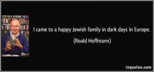 came to a happy Jewish family in dark days in Europe. - Roald ...