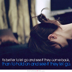 ... go and see if they come back, than to hold on and see if they let go