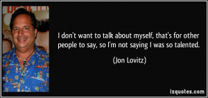 don't want to talk about myself, that's for other people to say, so ...