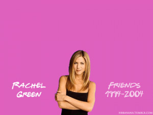 Friends Quotes by Character | Rachel Green
