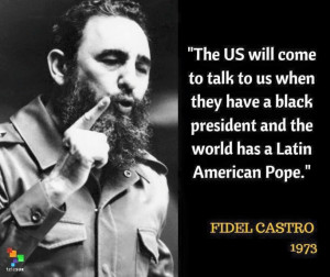 Fidel Castro says the above.