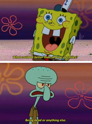Squidward Would Rather Be Dead Than Serve Up Smiles With Spongebob ...