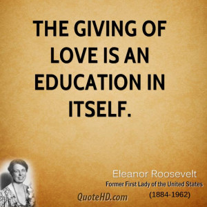 The giving of love is an education in itself.