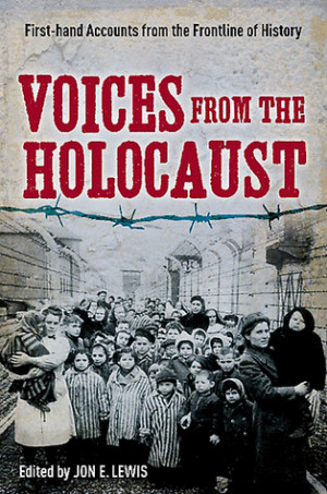 Voices from the Holocaust: First-hand Accounts from the Frontline of ...