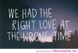 Right People Wrong Time Quotes http://thedailyquotes.com/post/3331