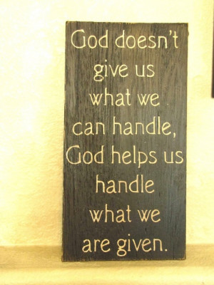 god never give us more than we can handle