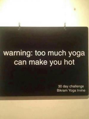 Warning: too much yoga can make you hot! http://yogaforbeginners ...