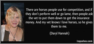 There are horses people use for competition, and if they don't perform ...