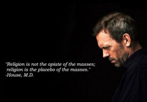 Religion is not the opiate of the masses; religion is the placebo of ...