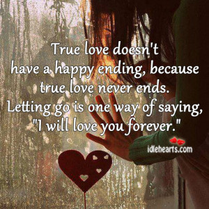 True love doesn’t have a happy ending, because true love never ends ...