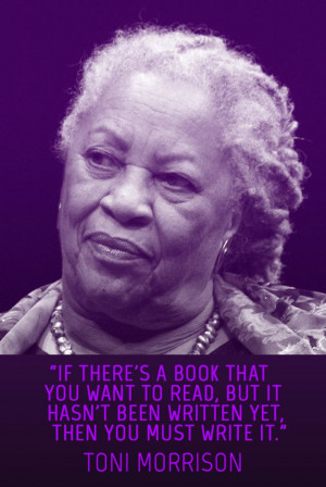 Toni Morrison, on writing what you want to read (24 Quotes That Will ...