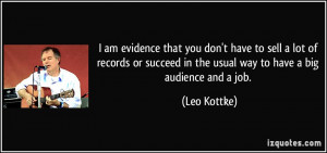 ... in the usual way to have a big audience and a job. - Leo Kottke