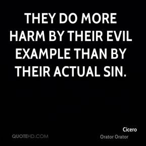 They do more harm by their evil example than by their actual sin.