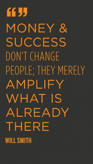 ... don't change people; they merely amplify what is already there