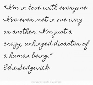 ... just a crazy, unhinged disaster of a human being.” Edie Sedgwick
