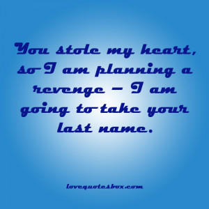 You Stole My Heart Quotes You stole my heart,