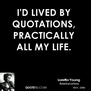 lived by quotations, practically all my life.